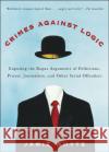 Crimes Against Logic: Exposing the Bogus Arguments of Politicians, Priests, Journalists, and Other Serial Offenders Jamie Whyte 9780071446433 McGraw-Hill Companies