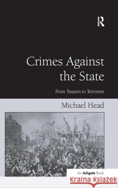 Crimes Against The State: From Treason to Terrorism Head, Michael 9780754678199 Ashgate Publishing Limited - książka