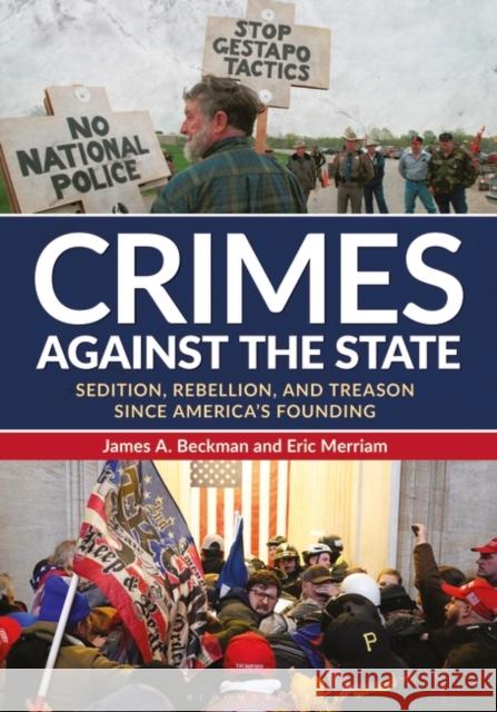 Crimes Against the State: Sedition, Rebellion, and Treason Since America's Founding James A. Beckman Eric Merriam 9781440879074 Bloomsbury Academic - książka
