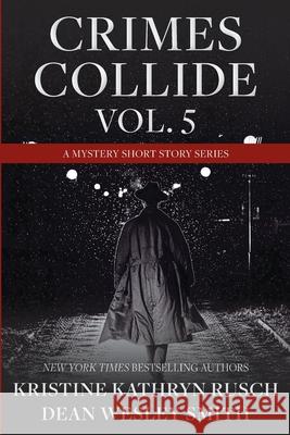 Crimes Collide, Vol. 5: A Mystery Short Story Series Kristine Kathryn Rusch Dean Wesley Smith 9781561467167 Wmg Publishing, Inc. - książka