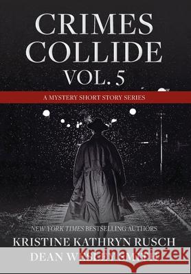 Crimes Collide, Vol. 5: A Mystery Short Story Series Kristine Kathryn Rusch Dean Wesley Smith 9781561467228 Wmg Publishing, Inc. - książka