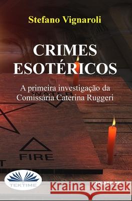 Crimes Esot?ricos - A Primeira Investiga??o Da Comiss?ria Caterina Ruggeri Stefano Vignaroli Kharina K. Mensen 9788835465089 Tektime - książka