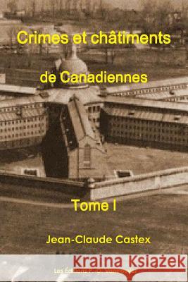 Crimes et Châtiments de Canadiennes Tome I Jean-Claude Castex 9782921668439 Editions P-O - książka