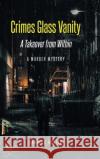 Crimes Glass Vanity: A Takeover from Within Charles Hunter 9781638818854 Newman Springs Publishing, Inc.