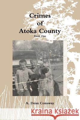 Crimes of Atoka County - Book One A. Dean Conaway 9781365494314 Lulu.com - książka
