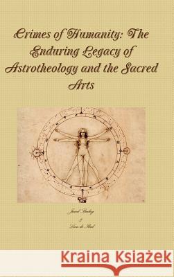 Crimes of Humanity: The Enduring Legacy of Astrotheology and the Sacred Arts Jared Bailey 9781329590793 Lulu.com - książka