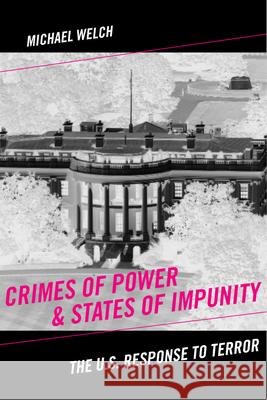 Crimes of Power & States of Impunity: The U.S. Response to Terror Welch, Michael 9780813544342 Rutgers University Press - książka