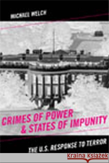 Crimes of Power & States of Impunity: The U.S. Response to Terror Welch, Michael 9780813544359 Rutgers University Press - książka