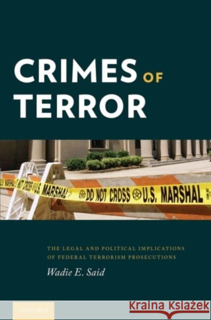 Crimes of Terror: The Legal and Political Implications of Federal Terrorism Prosecutions Wadie E. Said 9780190296810 Oxford University Press, USA - książka