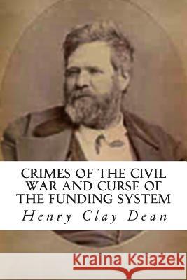 Crimes of the Civil War and Curse of the Funding System Henry Clay Dean 9781477483824 Createspace - książka