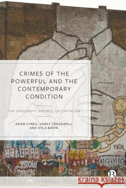 Crimes of the Powerful and the Contemporary Condition: The Democratic Republic of Capitalism Kyla (Birmingham City University) Bavin 9781529228298 Bristol University Press - książka
