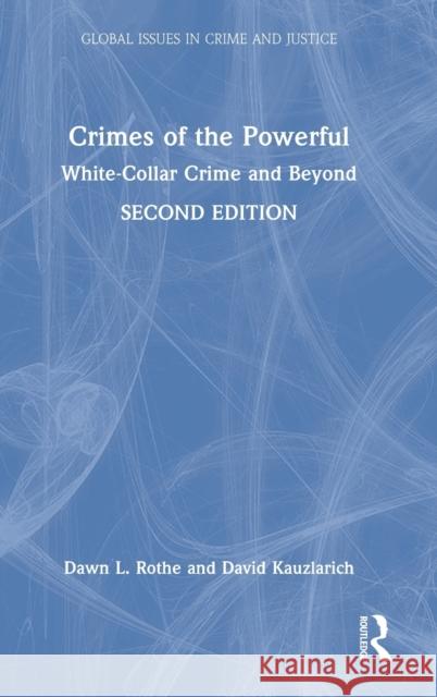 Crimes of the Powerful: White-Collar Crime and Beyond Dawn Rothe David Kauzlarich 9780367644581 Routledge - książka