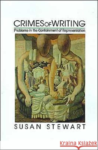 Crimes of Writing: Problems in the Containment of Representation Stewart, Susan 9780195066173 Oxford University Press - książka