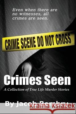 Crimes Seen: A Collection of True Life Murder Stories Jacob E. Bembry 9781502566935 Createspace - książka