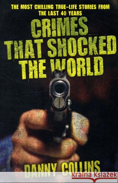 Crimes That Shocked the World Danny Collins 9781844549740 John Blake Publishing Ltd - książka