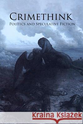 Crimethink: Politics and Speculative Fiction Megan Arkenberg Greg Beatty Romie Stott 9781453756805 Createspace - książka