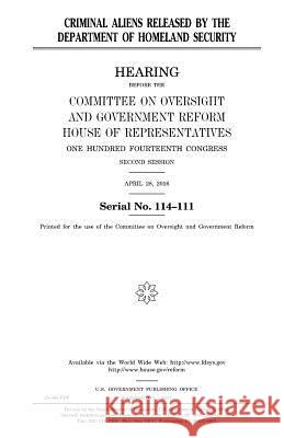 Criminal aliens released by the Department of Homeland Security Representatives, United States House of 9781979826396 Createspace Independent Publishing Platform - książka