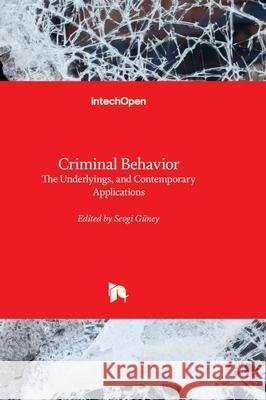 Criminal Behavior - The Underlyings, and Contemporary Applications Sevgi G?ney 9781837694846 Intechopen - książka