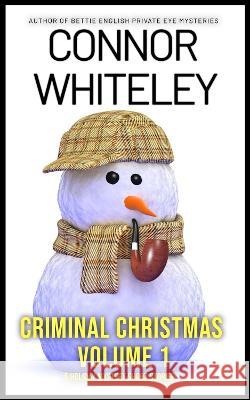 Criminal Christmas Volume 1: 5 Holiday Mystery Short Stories Connor Whiteley   9781915551481 Cgd Publishing - książka