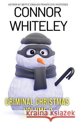 Criminal Christmas Volume 2: 6 Holiday Mystery Short Stories Connor Whiteley   9781915551498 Cgd Publishing - książka