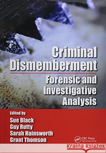 Criminal Dismemberment: Forensic and Investigative Analysis Black, Sue 9780367778385 Taylor and Francis - książka