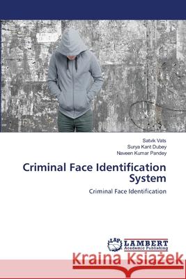 Criminal Face Identification System Satvik Vats Surya Kant Dubey Naveen Kumar Pandey 9783659224140 LAP Lambert Academic Publishing - książka