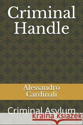 Criminal Handle: Criminal Asylum Cardinali, Alessandro 9798520652298 Independently Published - książka