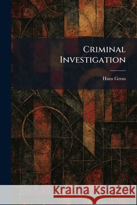 Criminal Investigation Gross, Hans 9781025582108 Tradd Street Press - książka