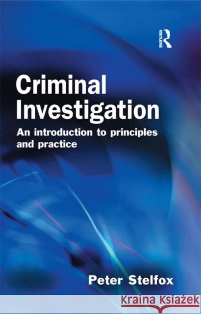 Criminal Investigation: An Introduction to Principles and Practice Stelfox, Peter 9781843923381 Willan Publishing (UK) - książka