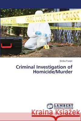 Criminal Investigation of Homicide/Murder Sinisa Franjic 9786207844739 LAP Lambert Academic Publishing - książka
