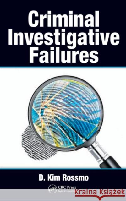 Criminal Investigative Failures D. Kim Rossmo D. Kim Rossmo 9781420047516 CRC - książka