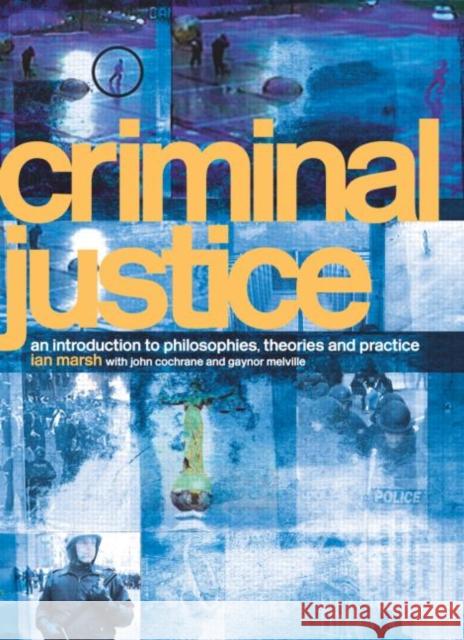 Criminal Justice : An Introduction to Philosophies, Theories and Practice Ian Marsh 9780415333009  - książka