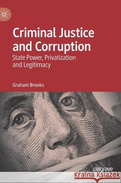 Criminal Justice and Corruption: State Power, Privatization and Legitimacy Brooks, Graham 9783030160371 Palgrave MacMillan - książka