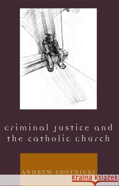 Criminal Justice and the Catholic Church Andrew Skotnicki 9780742552029 Rowman & Littlefield Publishers - książka