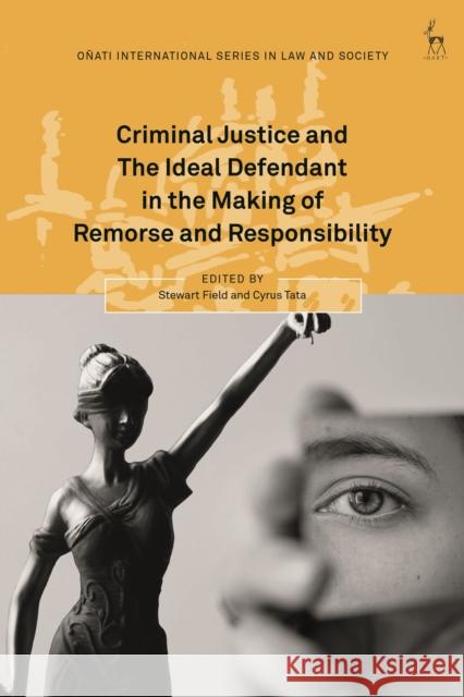 Criminal Justice and the Ideal Defendant in the Making of Remorse and Responsibility Field, Stewart 9781509939916 BLOOMSBURY ACADEMIC - książka