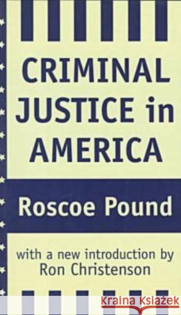 Criminal Justice in America Roscoe Pound Ronald Christenson 9781560009412 Transaction Publishers - książka