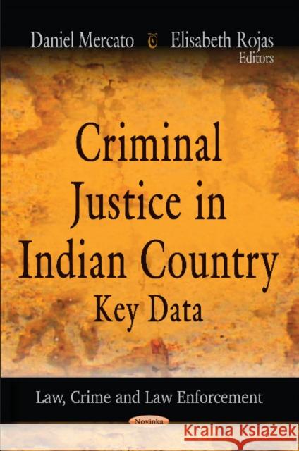 Criminal Justice in Indian Country: Key Data Daniel Mercato, Elisabeth Rojas 9781621002673 Nova Science Publishers Inc - książka