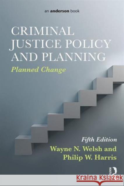 Criminal Justice Policy and Planning: Planned Change Wayne N. Welsh Philip W. Harris  9780323298858 Taylor and Francis - książka