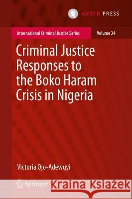 Criminal Justice Responses to the Boko Haram Crisis in Nigeria Victoria Ojo-Adewuyi 9789462656147 T.M.C. Asser Press - książka