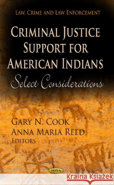 Criminal Justice Support for American Indians: Select Considerations Gary N Cook, Anna Maria Reed 9781622571826 Nova Science Publishers Inc - książka