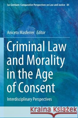 Criminal Law and Morality in the Age of Consent: Interdisciplinary Perspectives Aniceto Masferrer 9783030641658 Springer - książka