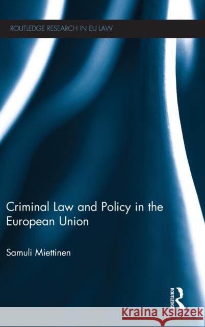 Criminal Law and Policy in the European Union Samuli Miettinen   9780415474269 Taylor & Francis - książka