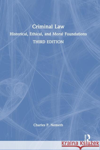 Criminal Law: Historical, Ethical, and Moral Foundations Nemeth, Charles P. 9781032256016 Taylor & Francis Ltd - książka