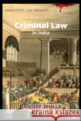 Criminal Law in India: Crime Investigation, Law, Practice and Procedure in India Sandeep Bhalla 9781717732453 Independently Published - książka