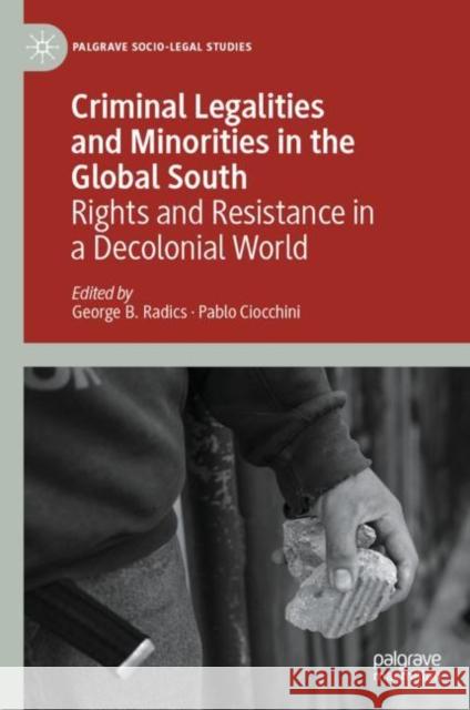 Criminal Legalities and Minorities in the Global South: Rights and Resistance in a Decolonial World George B. Radics Pablo Ciocchini 9783031179174 Palgrave MacMillan - książka