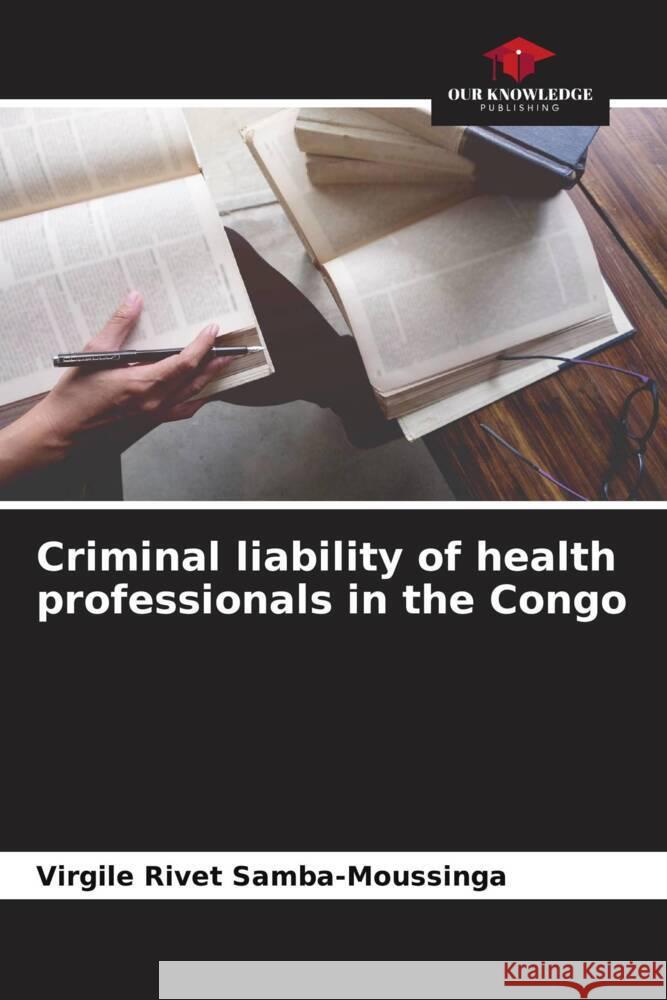 Criminal liability of health professionals in the Congo Samba-Moussinga, Virgile Rivet 9786206298427 Our Knowledge Publishing - książka