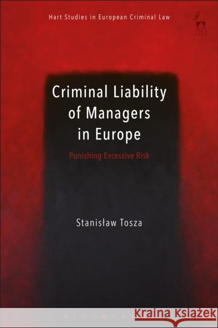 Criminal Liability of Managers in Europe: Punishing Excessive Risk Stanislaw Tosza Anne Weyembergh Katalin Ligeti 9781509944958 Hart Publishing - książka