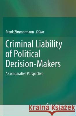 Criminal Liability of Political Decision-Makers: A Comparative Perspective Zimmermann, Frank 9783319848075 Springer - książka