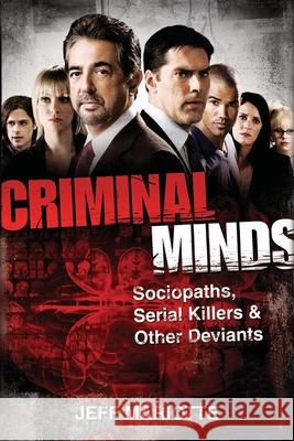 Criminal Minds: Sociopaths, Serial Killers, and Other Deviants Jeff Mariotte 9781620456071 Trade Paper Press - książka