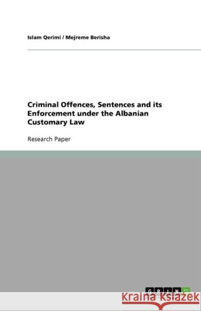 Criminal Offences, Sentences and its Enforcement under the Albanian Customary Law Islam Qerimi Mejreme Berisha 9783640976713 Grin Verlag - książka